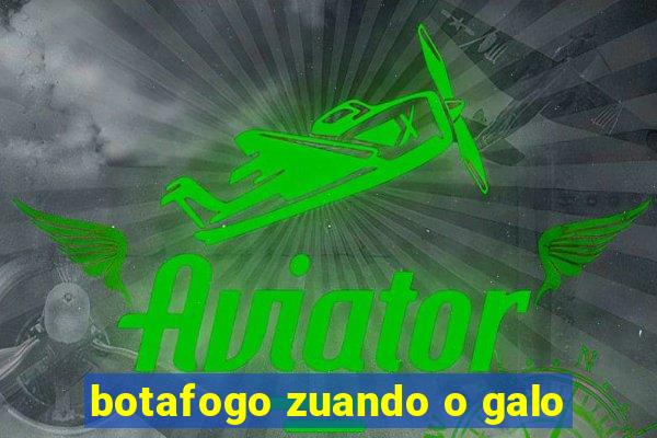 botafogo zuando o galo